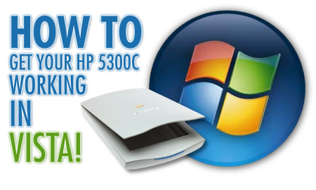 How to get your HP Scanjet 5300c working in Windows Vista